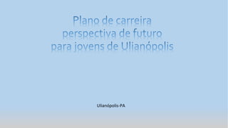 Ulianópolis-PA
 