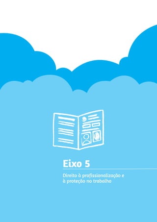 Eixo 5 
Direito à profissionalização e 
à proteção no trabalho 
 