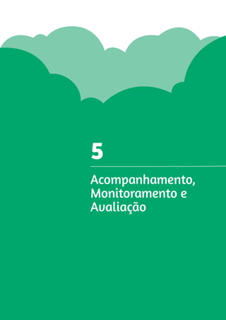 5 
Acompanhamento, 
Monitoramento e 
Avaliação 
 
