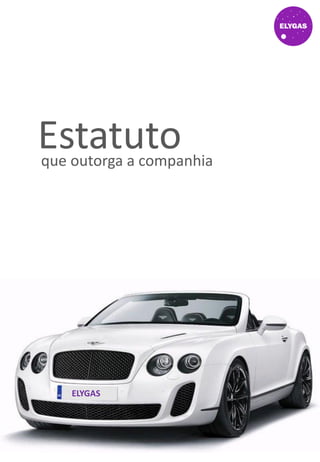 ELYGAS
Estatutoque outorga a companhia
 