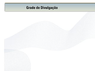Grade de Divulgação
 