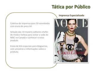 StakeholdersMaquiadoresProfissionaisPúblicoInternoConsumidorFinalEmpresáriosImprensaEspecializada