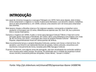 Fonte: http://pt.slideshare.net/silvana0705/apresentao-tbone-14308746
 