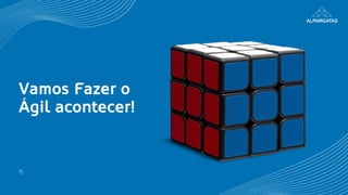 15
Vamos Fazer o
Ágil acontecer!
 