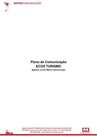 1

Plano de Comunicação
ECOS TURISMO
Agência Junior Matriz Comunicação

 