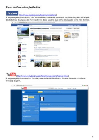 Plano de Comunicação On-line


                (http://www.facebook.com/fleischmanimobiliaria)
A empresa possui um usuário...