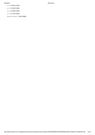 25/6/2014 IOB Online
http://www.iobonline.com.br/pages/coreonline/coreonlineDocuments.jsf?guid=I61804005D8C5E792E040DE0A24AC1D53&nota=1&tipodoc=3&… 13/13
Lei nº 6.404/1976
Lei nº 9.249/1995
Lei nº 9.430/1996
Lei nº 9.718/1998
Medida Provisória nº 449/2008
 