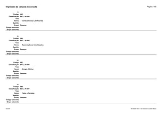 Página: 100
Impressão de campos da consulta
+/-:
Código: 395
Classificação: 04.1.2.09.004
Tipo:
Nome: Combustíveis e Lubrificantes
Apelido:
Grupo: Despesa
Código subconta:
Grupo subconta:
+/-:
Código: 396
Classificação: 04.1.2.09.005
Tipo:
Nome: Depreciações e Amortizações
Apelido:
Grupo: Despesa
Código subconta:
Grupo subconta:
+/-:
Código: 397
Classificação: 04.1.2.09.006
Tipo:
Nome: Energia Elétrica
Apelido:
Grupo: Despesa
Código subconta:
Grupo subconta:
+/-:
Código: 398
Classificação: 04.1.2.09.007
Tipo:
Nome: Fretes e Carretos
Apelido:
Grupo: Despesa
Código subconta:
Grupo subconta:
16/10/2020 10:01 - SCI Ambiente Contábil ÚNICO
ESCON
 
