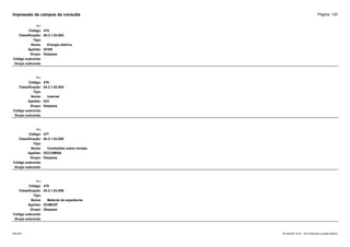Página: 120
Impressão de campos da consulta
+/-:
Código: 475
Classificação: 04.2.1.03.003
Tipo:
Nome: Energia elétrica
Apelido: DCEE
Grupo: Despesa
Código subconta:
Grupo subconta:
+/-:
Código: 476
Classificação: 04.2.1.03.004
Tipo:
Nome: Internet
Apelido: DCI
Grupo: Despesa
Código subconta:
Grupo subconta:
+/-:
Código: 477
Classificação: 04.2.1.03.005
Tipo:
Nome: Comissões sobre vendas
Apelido: DCCOMISS
Grupo: Despesa
Código subconta:
Grupo subconta:
+/-:
Código: 478
Classificação: 04.2.1.03.006
Tipo:
Nome: Material de expediente
Apelido: DCMEXP
Grupo: Despesa
Código subconta:
Grupo subconta:
16/10/2020 10:01 - SCI Ambiente Contábil ÚNICO
ESCON
 