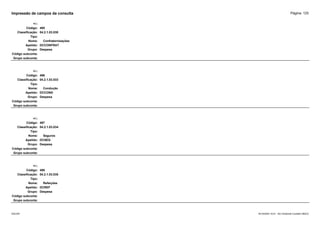 Página: 125
Impressão de campos da consulta
+/-:
Código: 495
Classificação: 04.2.1.03.030
Tipo:
Nome: Confraternizações
Apelido: DCCONFRAT
Grupo: Despesa
Código subconta:
Grupo subconta:
+/-:
Código: 496
Classificação: 04.2.1.03.033
Tipo:
Nome: Condução
Apelido: DCCOND
Grupo: Despesa
Código subconta:
Grupo subconta:
+/-:
Código: 497
Classificação: 04.2.1.03.034
Tipo:
Nome: Seguros
Apelido: DCSEG
Grupo: Despesa
Código subconta:
Grupo subconta:
+/-:
Código: 498
Classificação: 04.2.1.03.035
Tipo:
Nome: Refeições
Apelido: DCREF
Grupo: Despesa
Código subconta:
Grupo subconta:
16/10/2020 10:01 - SCI Ambiente Contábil ÚNICO
ESCON
 