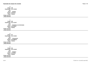 Página: 126
Impressão de campos da consulta
+/-:
Código: 499
Classificação: 04.2.1.03.036
Tipo:
Nome: Estadias
Apelido: DCESTAD
Grupo: Despesa
Código subconta:
Grupo subconta:
+/-:
Código: 500
Classificação: 04.2.1.03.037
Tipo:
Nome: Dispêndios com alimentação
Apelido: DCALIMENT
Grupo: Despesa
Código subconta:
Grupo subconta:
+/-:
Código: 501
Classificação: 04.2.1.03.038
Tipo:
Nome: Combustíveis
Apelido: DCCOMBUST
Grupo: Despesa
Código subconta:
Grupo subconta:
+/-:
Código: 502
Classificação: 04.2.1.03.039
Tipo:
Nome: Pedágios
Apelido: DCPEDAG
Grupo: Despesa
Código subconta:
Grupo subconta:
16/10/2020 10:01 - SCI Ambiente Contábil ÚNICO
ESCON
 