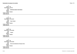 Página: 132
Impressão de campos da consulta
+/-:
Código: 522
Classificação: 04.2.2.03
Tipo: T
Nome: DESPESAS GERAIS COM VENDAS
Apelido:
Grupo: Despesa
Código subconta:
Grupo subconta:
+/-:
Código: 523
Classificação: 04.2.2.03.001
Tipo:
Nome: Água e Esgoto
Apelido:
Grupo: Despesa
Código subconta:
Grupo subconta:
+/-:
Código: 524
Classificação: 04.2.2.03.002
Tipo:
Nome: Aluguel
Apelido:
Grupo: Despesa
Código subconta:
Grupo subconta:
+/-:
Código: 525
Classificação: 04.2.2.03.003
Tipo:
Nome: Bens não Imobilizáveis de Pequeno Valor
Apelido:
Grupo: Despesa
Código subconta:
Grupo subconta:
16/10/2020 10:01 - SCI Ambiente Contábil ÚNICO
ESCON
 