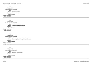 Página: 134
Impressão de campos da consulta
+/-:
Código: 530
Classificação: 04.2.2.03.008
Tipo:
Nome: Contribuição CDL
Apelido:
Grupo: Despesa
Código subconta:
Grupo subconta:
+/-:
Código: 531
Classificação: 04.2.2.03.009
Tipo:
Nome: Depreciações e Amortizações
Apelido:
Grupo: Despesa
Código subconta:
Grupo subconta:
+/-:
Código: 532
Classificação: 04.2.2.03.010
Tipo:
Nome: Desp.Viag./Estad./Passag./Aliment./Combus
Apelido:
Grupo: Despesa
Código subconta:
Grupo subconta:
+/-:
Código: 533
Classificação: 04.2.2.03.011
Tipo:
Nome: Despesas de Transporte
Apelido:
Grupo: Despesa
Código subconta:
Grupo subconta:
16/10/2020 10:01 - SCI Ambiente Contábil ÚNICO
ESCON
 