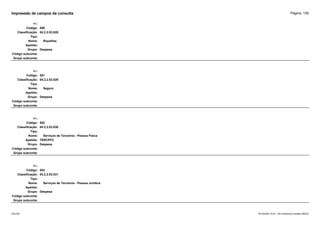 Página: 139
Impressão de campos da consulta
+/-:
Código: 550
Classificação: 04.2.2.03.028
Tipo:
Nome: Royalties
Apelido:
Grupo: Despesa
Código subconta:
Grupo subconta:
+/-:
Código: 551
Classificação: 04.2.2.03.029
Tipo:
Nome: Seguro
Apelido:
Grupo: Despesa
Código subconta:
Grupo subconta:
+/-:
Código: 552
Classificação: 04.2.2.03.030
Tipo:
Nome: Serviços de Terceiros - Pessoa Física
Apelido: TERCPFV
Grupo: Despesa
Código subconta:
Grupo subconta:
+/-:
Código: 553
Classificação: 04.2.2.03.031
Tipo:
Nome: Serviços de Terceiros - Pessoa Jurídica
Apelido:
Grupo: Despesa
Código subconta:
Grupo subconta:
16/10/2020 10:01 - SCI Ambiente Contábil ÚNICO
ESCON
 