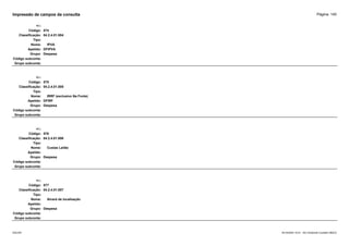 Página: 145
Impressão de campos da consulta
+/-:
Código: 574
Classificação: 04.2.4.01.004
Tipo:
Nome: IPVA
Apelido: DFIPVA
Grupo: Despesa
Código subconta:
Grupo subconta:
+/-:
Código: 575
Classificação: 04.2.4.01.005
Tipo:
Nome: IRRF (exclusivo Na Fonte)
Apelido: DFIRF
Grupo: Despesa
Código subconta:
Grupo subconta:
+/-:
Código: 576
Classificação: 04.2.4.01.006
Tipo:
Nome: Custas Leilão
Apelido:
Grupo: Despesa
Código subconta:
Grupo subconta:
+/-:
Código: 577
Classificação: 04.2.4.01.007
Tipo:
Nome: Alvará de localização
Apelido:
Grupo: Despesa
Código subconta:
Grupo subconta:
16/10/2020 10:01 - SCI Ambiente Contábil ÚNICO
ESCON
 