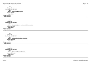 Página: 15
Impressão de campos da consulta
+/-:
Código: 56
Classificação: 01.1.2.11.002
Tipo:
Nome: Estoque de Matéria-Prima
Apelido: ESTMP
Grupo: Ativo
Código subconta:
Grupo subconta:
+/-:
Código: 57
Classificação: 01.1.2.11.003
Tipo:
Nome: Estoque de Material de Consumo de Almoxarifado
Apelido: ESTMCO
Grupo: Ativo
Código subconta:
Grupo subconta:
+/-:
Código: 58
Classificação: 01.1.2.11.004
Tipo:
Nome: Estoque de Produtos Em Elaboração
Apelido: ESTELAB
Grupo: Ativo
Código subconta:
Grupo subconta:
+/-:
Código: 59
Classificação: 01.1.2.11.005
Tipo:
Nome: Estoque de Produtos Acabados
Apelido: ESTACAB
Grupo: Ativo
Código subconta:
Grupo subconta:
16/10/2020 10:01 - SCI Ambiente Contábil ÚNICO
ESCON
 