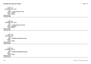 Página: 152
Impressão de campos da consulta
+/-:
Código: 602
Classificação: 04.3.1.01.001
Tipo:
Nome: Correção Monetária do Ativo
Apelido: CMATIVO
Grupo: Despesa
Código subconta:
Grupo subconta:
+/-:
Código: 603
Classificação: 04.3.1.01.002
Tipo:
Nome: Correção Monetária do Passivo
Apelido: CMPASSIVO
Grupo: Despesa
Código subconta:
Grupo subconta:
+/-:
Código: 604
Classificação: 04.3.2
Tipo: T
Nome: PROVISÕES P/IMPOSTOS S/LUCRO
Apelido:
Grupo: Despesa
Código subconta:
Grupo subconta:
+/-:
Código: 605
Classificação: 04.3.2.01
Tipo: T
Nome: PROVISÕES P/IMPOSTOS S/LUCROS
Apelido:
Grupo: Despesa
Código subconta:
Grupo subconta:
16/10/2020 10:01 - SCI Ambiente Contábil ÚNICO
ESCON
 