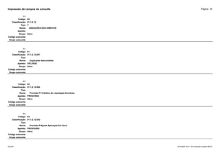 Página: 16
Impressão de campos da consulta
+/-:
Código: 60
Classificação: 01.1.2.12
Tipo: T
Nome: DEDUÇÕES DOS DIREITOS
Apelido:
Grupo: Ativo
Código subconta:
Grupo subconta:
+/-:
Código: 61
Classificação: 01.1.2.12.001
Tipo:
Nome: Duplicatas descontadas
Apelido: DPLDESC
Grupo: Ativo
Código subconta:
Grupo subconta:
+/-:
Código: 62
Classificação: 01.1.2.12.002
Tipo:
Nome: Provisão P/ Créditos de Liquidação Duvidosa
Apelido: PROVCRED
Grupo: Ativo
Código subconta:
Grupo subconta:
+/-:
Código: 63
Classificação: 01.1.2.12.003
Tipo:
Nome: Provisão P/Ajuste Aplicação Em Ouro
Apelido: PROVOURO
Grupo: Ativo
Código subconta:
Grupo subconta:
16/10/2020 10:01 - SCI Ambiente Contábil ÚNICO
ESCON
 