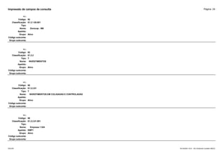 Página: 24
Impressão de campos da consulta
+/-:
Código: 92
Classificação: 01.2.1.05.001
Tipo:
Nome: Ourocap - BB
Apelido:
Grupo: Ativo
Código subconta:
Grupo subconta:
+/-:
Código: 93
Classificação: 01.2.2
Tipo: T
Nome: INVESTIMENTOS
Apelido:
Grupo: Ativo
Código subconta:
Grupo subconta:
+/-:
Código: 94
Classificação: 01.2.2.01
Tipo: T
Nome: INVESTIMENTOS EM COLIGADAS E CONTROLADAS
Apelido:
Grupo: Ativo
Código subconta:
Grupo subconta:
+/-:
Código: 95
Classificação: 01.2.2.01.001
Tipo:
Nome: Empresa 1 S/A
Apelido: EMP1
Grupo: Ativo
Código subconta:
Grupo subconta:
16/10/2020 10:01 - SCI Ambiente Contábil ÚNICO
ESCON
 