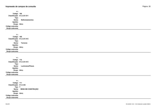 Página: 28
Impressão de campos da consulta
+/-:
Código: 108
Classificação: 01.2.3.01.011
Tipo:
Nome: Reflorestamentos
Apelido:
Grupo: Ativo
Código subconta:
Grupo subconta:
+/-:
Código: 109
Classificação: 01.2.3.01.012
Tipo:
Nome: Terrenos
Apelido:
Grupo: Ativo
Código subconta:
Grupo subconta:
+/-:
Código: 110
Classificação: 01.2.3.01.013
Tipo:
Nome: Luminosos/Placas
Apelido:
Grupo: Ativo
Código subconta:
Grupo subconta:
+/-:
Código: 111
Classificação: 01.2.3.02
Tipo: T
Nome: BENS EM CONSTRUÇÃO
Apelido:
Grupo: Ativo
Código subconta:
Grupo subconta:
16/10/2020 10:01 - SCI Ambiente Contábil ÚNICO
ESCON
 