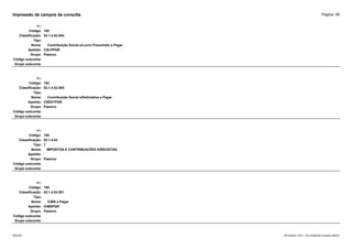Página: 49
Impressão de campos da consulta
+/-:
Código: 192
Classificação: 02.1.4.02.004
Tipo:
Nome: Contribuição Social s/Lucro Presumido a Pagar
Apelido: CSLPPGR
Grupo: Passivo
Código subconta:
Grupo subconta:
+/-:
Código: 193
Classificação: 02.1.4.02.005
Tipo:
Nome: Contribuição Social s/Estimativa a Pagar
Apelido: CSESTPGR
Grupo: Passivo
Código subconta:
Grupo subconta:
+/-:
Código: 194
Classificação: 02.1.4.03
Tipo: T
Nome: IMPOSTOS E CONTRIBUIÇÕES S/RECEITAS
Apelido:
Grupo: Passivo
Código subconta:
Grupo subconta:
+/-:
Código: 195
Classificação: 02.1.4.03.001
Tipo:
Nome: ICMS a Pagar
Apelido: ICMSPGR
Grupo: Passivo
Código subconta:
Grupo subconta:
16/10/2020 10:01 - SCI Ambiente Contábil ÚNICO
ESCON
 