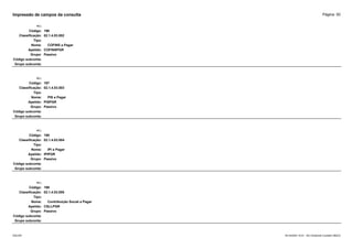 Página: 50
Impressão de campos da consulta
+/-:
Código: 196
Classificação: 02.1.4.03.002
Tipo:
Nome: COFINS a Pagar
Apelido: COFINSPGR
Grupo: Passivo
Código subconta:
Grupo subconta:
+/-:
Código: 197
Classificação: 02.1.4.03.003
Tipo:
Nome: PIS a Pagar
Apelido: PISPGR
Grupo: Passivo
Código subconta:
Grupo subconta:
+/-:
Código: 198
Classificação: 02.1.4.03.004
Tipo:
Nome: IPI a Pagar
Apelido: IPIPGR
Grupo: Passivo
Código subconta:
Grupo subconta:
+/-:
Código: 199
Classificação: 02.1.4.03.005
Tipo:
Nome: Contribuição Social a Pagar
Apelido: CSLLPGR
Grupo: Passivo
Código subconta:
Grupo subconta:
16/10/2020 10:01 - SCI Ambiente Contábil ÚNICO
ESCON
 