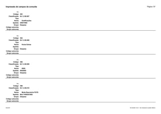 Página: 97
Impressão de campos da consulta
+/-:
Código: 383
Classificação: 04.1.2.08.007
Tipo:
Nome: Gratificações
Apelido: GRATIIND
Grupo: Despesa
Código subconta:
Grupo subconta:
+/-:
Código: 384
Classificação: 04.1.2.08.008
Tipo:
Nome: Horas Extras
Apelido:
Grupo: Despesa
Código subconta:
Grupo subconta:
+/-:
Código: 385
Classificação: 04.1.2.08.009
Tipo:
Nome: INSS
Apelido: INSSIND
Grupo: Despesa
Código subconta:
Grupo subconta:
+/-:
Código: 386
Classificação: 04.1.2.08.010
Tipo:
Nome: Multa Rescisória FGTS
Apelido: MULTARESCIIND
Grupo: Despesa
Código subconta:
Grupo subconta:
16/10/2020 10:01 - SCI Ambiente Contábil ÚNICO
ESCON
 