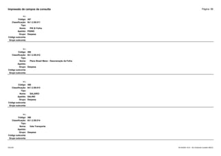 Página: 98
Impressão de campos da consulta
+/-:
Código: 387
Classificação: 04.1.2.08.011
Tipo:
Nome: PIS S/ Folha
Apelido: PISIND
Grupo: Despesa
Código subconta:
Grupo subconta:
+/-:
Código: 388
Classificação: 04.1.2.08.012
Tipo:
Nome: Plano Brasil Maior - Desoneração da Folha
Apelido:
Grupo: Despesa
Código subconta:
Grupo subconta:
+/-:
Código: 389
Classificação: 04.1.2.08.013
Tipo:
Nome: SALARIO
Apelido: SALIND
Grupo: Despesa
Código subconta:
Grupo subconta:
+/-:
Código: 390
Classificação: 04.1.2.08.014
Tipo:
Nome: Vale Transporte
Apelido:
Grupo: Despesa
Código subconta:
Grupo subconta:
16/10/2020 10:01 - SCI Ambiente Contábil ÚNICO
ESCON
 
