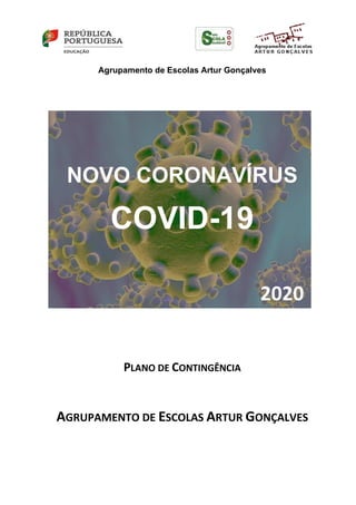Agrupamento de Escolas Artur Gonçalves
NOVO CORONAVÍRUS
COVID-19
2020
PLANO DE CONTINGÊNCIA
AGRUPAMENTO DE ESCOLAS ARTUR GONÇALVES
 