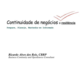 Ricardo Alves dos Reis, CBRP Business Continuity and OpenSource Consultant 