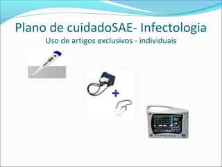 Plano de cuidadoSAE- Infectologia
Uso de artigos exclusivos - individuais
 