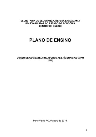 1
SECRETARIA DE SEGURANÇA, DEFESA E CIDADANIA
POLÍCIA MILITAR DO ESTADO DE RONDÔNIA
CENTRO DE ENSINO
PLANO DE ENSINO
CURSO...