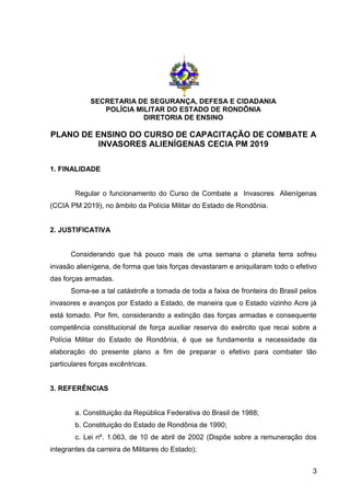 3
SECRETARIA DE SEGURANÇA, DEFESA E CIDADANIA
POLÍCIA MILITAR DO ESTADO DE RONDÔNIA
DIRETORIA DE ENSINO
PLANO DE ENSINO DO...