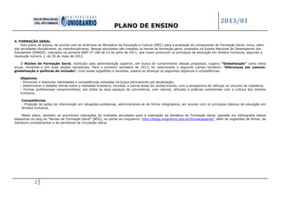 PLANO DE ENSINO
2013/01
2
4. FORMAÇÃO GERAL
Este plano de ensino, de acordo com as diretrizes do Ministério da Educação e Cultura (MEC) para a avaliação do componente de Formação Geral, inclui, além
das atividades disciplinares, as interdisciplinares. Nessas atividades são tratados os temas de formação geral, avaliados no Exame Nacional de Desempenho dos
Estudantes (ENADE), indicados na portaria INEP nº 188 de 12 de julho de 2011, que visam promover os princípios da educação em direitos humanos, segundo a
resolução número 1, de 30 de maio de 2012.
O Núcleo de Formação Geral, instituído pela administração superior, em busca do cumprimento dessas propostas, sugeriu “Globalização” como tema
anual, dividindo-o em duas seções semestrais. Para o primeiro semestre de 2013, foi selecionado o seguinte campo temático: “Diferenças em comum:
globalização e políticas de inclusão”. Com essas sugestões e escolhas, espera-se alcançar os seguintes objetivos e competências:
Objetivos
- Promover e estimular habilidades e competências utilizadas na busca permanente por atualização;
- Desenvolver e debater temas sobre a realidade brasileira, mundial, e outras áreas do conhecimento, com a perspectiva de reforçar os vínculos de cidadania;
- Formar profissionais comprometidos, em todos os seus espaços de convivência, com valores, atitudes e práticas condizentes com a cultura dos direitos
humanos.
Competências
- Projeção de ações de intervenção em situações-problemas, administrando-as de forma integradora, em acordo com os princípios básicos da educação em
direitos humanos.
Neste plano, também se encontram indicações de múltiplas atividades para a realização da temática de Formação Geral, apoiada em bibliografia básica
disponível no blog do “Núcleo de Formação Geral” (NFG), no portal da Unigranrio: http://blogs.unigranrio.com.br/formacaogeral/; além de sugestões de filmes, de
literatura complementar e de periódicos de circulação diária.
 