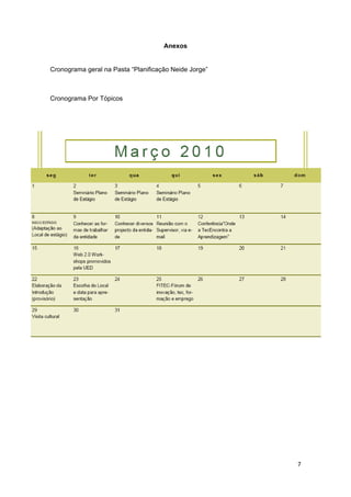 Anexos
 

Cronograma geral na Pasta “Planificação Neide Jorge”



Cronograma Por Tópicos




                                                       7 
 
 