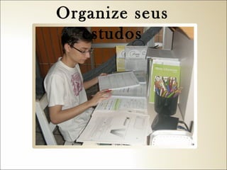 Organize seus
estudos

 