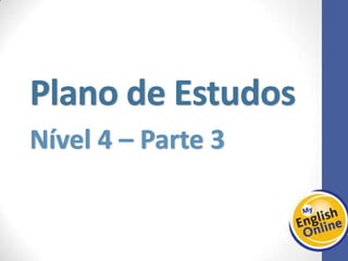 Week 1 Week 2 Week 3 Week 4 Week 5 Week 6 Week 7 Week 8
Plano de Estudos
Nível 4 – Parte 3
 