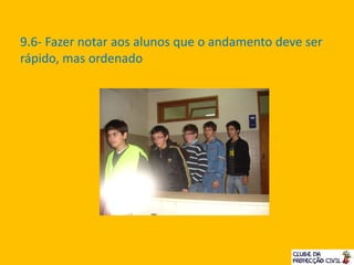 9.6- Fazer notar aos alunos que o andamento deve ser
rápido, mas ordenado
 