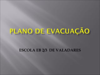 ESCOLA EB 2/3 DE VALADARES
 