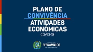PLANO DE
CONVIVÊNCIA
ATIVIDADES
ECONÔMICAS
COVID-19
 