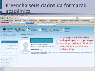 Essa tarja azul não existe, coloquei apenas p/ proteger minha privacidade.     Aqui aparece seu nome e seu aniversario .  