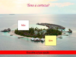 Tens a certeza?
Não
Sim
Escolhe a tua opção
 