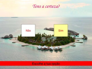 Tens a certeza?
Não Sim
Escolhe a tua opção
 