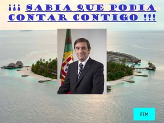 ¡¡¡ Sabia que podia
contar contigo !!!
FIM
 