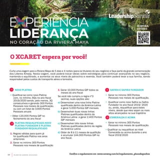 NOVO PLATINA
• Qualificar-se como novo Platina
com, no mínimo, 6Qs no ano fiscal
2019/2020 sendo, pelo menos, 3Q
consecutivos e gerando 300 Pontos
Pessoais nos meses de qualificação,
ou com um total de 3.600 Pontos
Pessoais anuais
• Obter 120.000 Pontos GIP no
fechamento do ano fiscal
PLATINA REQUALIFICADO,NOVO
PLATINA FUNDADOR E PLATINA
FUNDADOR REQUALIFICADO
1. Regras válidas para quem já
foi qualificado Platina nos anos
anteriores
2. Gerar no mínimo 300 Pontos
Pessoais nos meses de qualificação
3. Gerar 10.000 Pontos GIP todos os
meses do ano fiscal
Se você não cumpriu a regra n°3
(acima), suas opções são:
a) Desenvolver uma nova linha Platina
qualificada dentro da América Latina
e gerar 5.000 Pontos GIP mensais
b) Desenvolver duas novas linhas
Platinas qualificadas dentro da
América Latina e gerar 2.400 Pontos
GIP mensais
c) Desenvolver três novas linhas
Platinas qualificadas dentro da região
da América Latina
d) Obter de 8 à 11 meses de qualifição
e acumular 144.000 Pontos GIP no
ano fiscal.
SAFIRA E SAFIRA FUNDADOR
• Gerar no mínimo 300 Pontos
Pessoais nos meses de qualificação.
• Qualificar como novo Safira ou Safira
Fundador no ano fiscal 2019/ 2020
ou, ainda, requalificar para estes
níveis, desde que eles sejam os mais
altos alcançados na sua trajetória
ESMERALDA E ACIMA
• Gerar no mínimo 300 Pontos
Pessoais nos meses de qualificação.
• Qualificar ou requalificar ao nível
Esmeralda ou acima durante o ano
fiscal 2019/2020
Curta uma viagem para a Riviera Maya de 5 dias e 4 noites (para os titulares do seu negócio) e faça parte da grande comemoração
dos Líderes Amway. Nesta viagem, você poderá trocar ideias sobre estratégias para continuar avançando no seu negócio,
mantendo-o equilibrado, e aumentar os seus níveis de patrocínio e revenda. Você também poderá levar a sua família, sendo
responsável pelos custos de transporte aéreo e terrestre.
O XCARET espera por você!
CONFIRA
O VÍDEO
Confira o regulamento em www.amway.com.br/regulamento_planodeganhos18 PLANO DE GANHOS 2019-2020
 