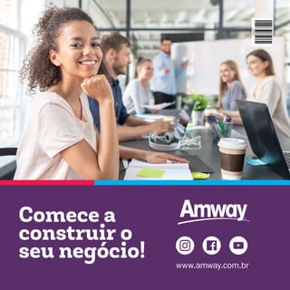 www.amway.com.br
Comece a
construir o
seu negócio!
 