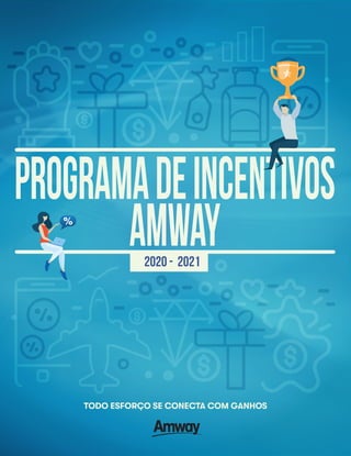 ProgramadeIncentivos
Amway
TODO ESFORÇO SE CONECTA COM GANHOS
2020 - 2021
 