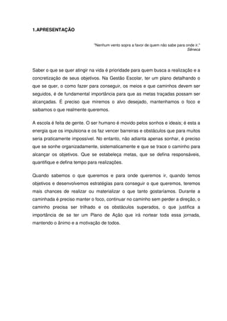 1.APRESENTAÇÃO
"Nenhum vento sopra a favor de quem não sabe para onde ir."
Sêneca

Saber o que se quer atingir na vida é p...