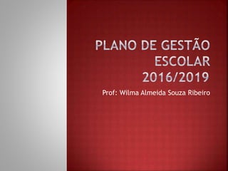 Prof: Wilma Almeida Souza Ribeiro
 