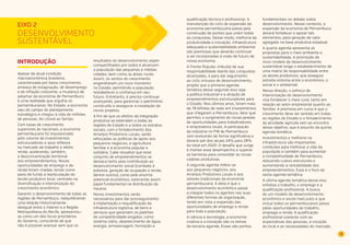 29 
DESENVOLVIMENTO 
SUSTENTÁVEL 
INTRODUÇÃO 
Apesar da atual condição 
macroeconômica brasileira, 
caracterizada por baixo crescimento, 
ameaça de estagnação, de desemprego 
e de inflação crescente, a mudança de 
patamar da economia de Pernambuco 
é uma realidade que orgulha os 
pernambucanos. No Estado, a economia 
saiu do campo do planejamento 
estratégico e chegou à vida de milhões 
de pessoas, do Litoral ao Sertão. 
Com taxas de crescimento 
superiores às nacionais, a economia 
pernambucana foi impulsionada 
pelo volume de investimentos 
estruturadores e seus reflexos 
no mercado de trabalho e efeito 
renda, acelerando, também, 
a desconcentração territorial 
dos empreendimentos. Novas 
oportunidades de emprego e de 
renda foram criadas, tendo como 
pano de fundo a rearticulação do 
tecido produtivo local, centrado na 
diversificação e interiorização do 
crescimento econômico. 
Garantir o desenvolvimento de todas as 
regiões de Pernambuco, reequilibrando 
uma relação historicamente 
desigual entre o Interior e a Região 
Metropolitana do Recife, apresentou-se 
como um dos focos prioritários 
do Governo, consciente de que 
não é possível avançar sem que os 
resultados do desenvolvimento sejam 
compartilhados por todos e alcancem 
a população das pequenas e médias 
cidades, bem como as áreas rurais. 
Assim, os ventos do crescimento 
engendraram um novo momento 
no Estado, permitindo a população 
restabelecer a confiança em seu 
futuro. Entretanto, é preciso continuar 
avançando, para gerenciar o patrimônio 
construído e assegurar a instalação de 
novos projetos. 
A fim de que os efeitos da integração 
produtiva se estendam a todas as 
regiões do Estado e a todos os estratos 
sociais, com o fortalecimento dos 
Arranjos Produtivos Locais, serão 
reforçadas as políticas de apoio aos 
pequenos negócios, à agricultura 
familiar e à economia popular e 
solidária. Cabe ressaltar que esse 
conjunto de empreendimentos se 
destaca tanto pela contribuição ao 
desenvolvimento social (combate à 
pobreza, geração de ocupação e renda, 
dentre outros), como pelo enorme 
potencial econômico, exercendo assim 
papel fundamental na distribuição da 
riqueza. 
Novos investimentos serão 
necessários para dar prosseguimento 
à implantação e requalificação da 
infraestrutura logística, de bens e 
serviços que garantam os padrões 
de competitividade exigidos, como 
sistema viário, abastecimento de água, 
energia, armazenagem, formação e 
EIXO 2 
qualificação técnica e profissional. A 
manutenção do ciclo de expansão da 
economia pernambucana passa pela 
construção de pontes que unam todas 
as conquistas. Desse modo, melhoria da 
produtividade e inovação, infraestrutura 
adequada e sustentabilidade ambiental 
são premissas que deverão continuar 
a ser incorporadas à visão de futuro de 
nossa economia. 
A Frente Popular, imbuída de sua 
responsabilidade diante das conquistas 
alcançadas, e para dar seguimento 
ao ciclo virtuoso de desenvolvimento, 
propõe que a primeira agenda 
temática desse segundo eixo seja 
a política industrial e a atração de 
empreendimentos estruturadores para 
o Estado. Nos últimos anos, foram mais 
de 78 bilhões de reais em investimentos 
que chegaram a Pernambuco, fator que 
permitiu o surgimento de novas janelas 
de oportunidades para trabalhadores 
e empresários locais. A participação 
da indústria no PIB de Pernambuco 
vem evoluindo de forma significativa e 
deverá sair dos atuais 24% para 28% 
do total em 2020. O desafio que surge 
é manter esse desempenho e superar 
as barreiras para consolidar as novas 
cadeias produtivas. 
A segunda agenda refere-se 
aos pequenos negócios, aos 
Arranjos Produtivos Locais e aos 
setores tradicionais da economia 
pernambucana. A ideia é que o 
desenvolvimento econômico passe 
a integrar todos os agentes nas suas 
diferentes formas de organização, 
tendo em vista a expansão das 
oportunidades de emprego e renda 
para toda a população. 
A ciência e tecnologia, a economia 
criativa e a inovação são os temas 
da terceira agenda. Esses são pontos 
fundamentais no debate sobre 
desenvolvimento. Nesse contexto, a 
expansão da economia de Pernambuco 
deverá fortalecer e apoiar tais 
elementos, para geração de valor 
agregado na base produtiva estadual. 
A quarta agenda apresenta as 
propostas para o meio ambiente e 
sustentabilidade. A promoção de 
novo modelo de desenvolvimento 
sustentável exige o estabelecimento de 
uma matriz de responsabilidade entre 
os atores produtivos, que assegure 
estreita sintonia entre o econômico, o 
social e o ambiental. 
Nessa direção, o esforço de 
interiorização do desenvolvimento 
visa fortalecer o meio rural, tanto em 
relação ao setor empresarial quanto ao 
familiar. A premissa em curso é que o 
crescimento deve ser sentido em todas 
as regiões do Estado e o fortalecimento 
da atividade agrícola vem ao encontro 
desse objetivo, que é assunto da quinta 
agenda temática. 
Investimentos e melhoria na 
infraestrutura são importantes 
condições para melhorar a vida da 
população e também para aumentar 
a competitividade de Pernambuco, 
reduzindo custos estruturais e 
aumentando a rentabilidade dos 
empreendimentos. Esse é o foco da 
sexta agenda temática. 
A última agenda temática desse eixo 
enfatiza o trabalho, o emprego e a 
qualificação profissional. A busca 
de um modelo de desenvolvimento 
econômico e social mais justo e que 
inclua todos os pernambucanos passa 
pelas oportunidades de trabalho, 
emprego e renda. A qualificação 
profissional coerente com as 
expectativas das pessoas, a vocação 
do local e as necessidades do mercado 
 